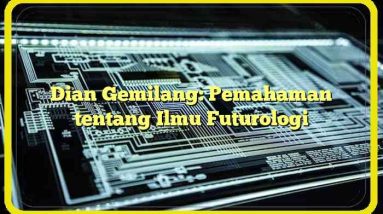 Dian Gemilang: Pemahaman tentang Ilmu Futurologi