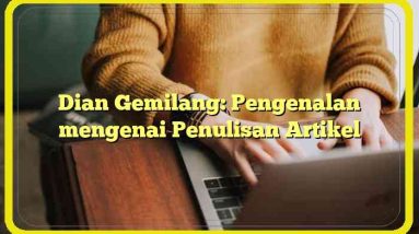 Dian Gemilang: Pengenalan mengenai Penulisan Artikel